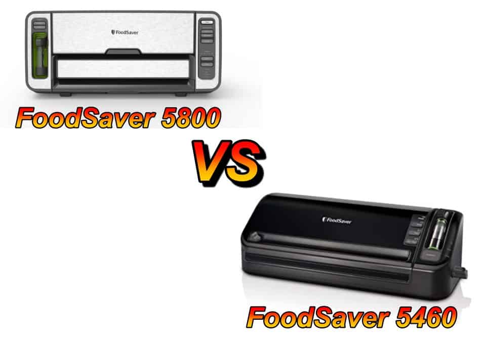 FoodSaver 5460 vs 5800 Which One is Better?
