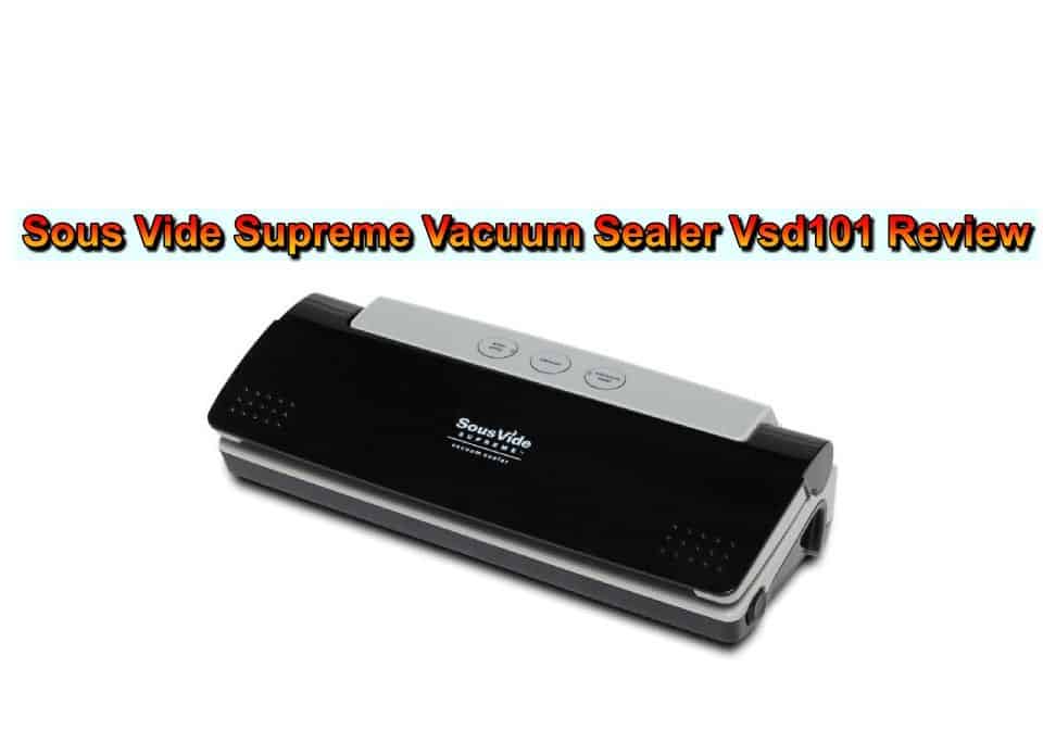 Sous Vide Supreme Vacuum Sealer Vsd101 Review